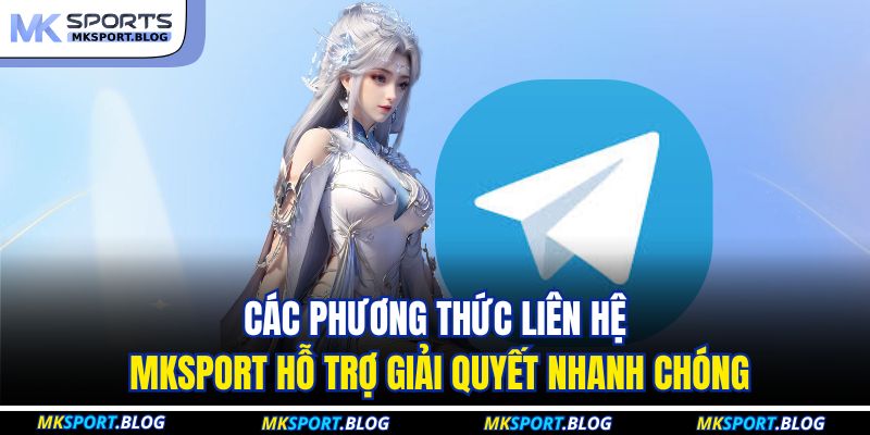 Phương Thức Liên Hệ MKSPORT 1 Các phương thức liên hệ MKSPORT hỗ trợ giải quyết nhanh chóng