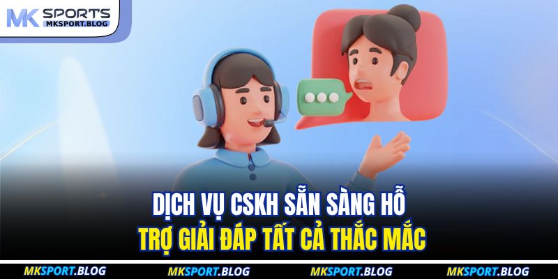 Quên Mật Khẩu MKSPORT: Khôi Phục Tài Khoản Trong Vài Phút 4 Dịch vụ CSKH sẵn sàng hỗ trợ giải đáp tất cả thắc mắc