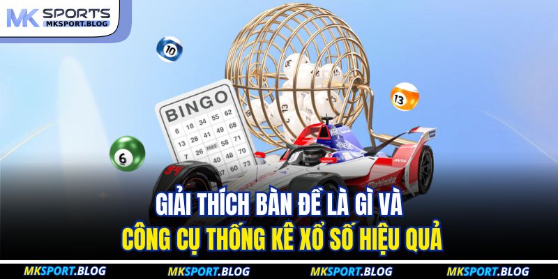 Bàn Đề Là Gì - Công Cụ Thống Kê Quan Trọng Tại MKSPORT 2 Giải thích bàn đề là gì và công cụ thống kê xổ số hiệu quả
