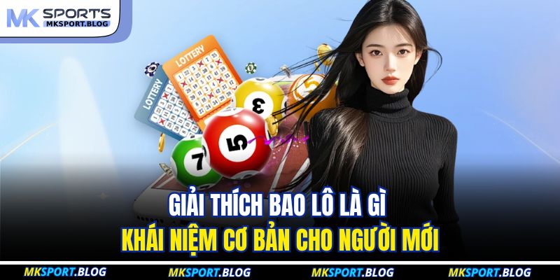 Bao Lô Là Gì - Giải Mã Thuật Ngữ Xổ Số Phổ Biến Tại MKSPORT 2 Giải thích bao lô là gì khái niệm cơ bản cho người mới