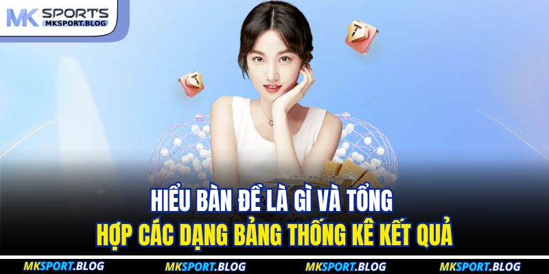 Bàn Đề Là Gì - Công Cụ Thống Kê Quan Trọng Tại MKSPORT 3 Hiểu bàn đề là gì và tổng hợp các dạng bảng thống kê kết quả