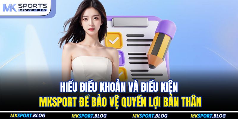 Hiểu Điều Khoản Và Điều Kiện MKSPORT để bảo vệ quyền lợi bản thân