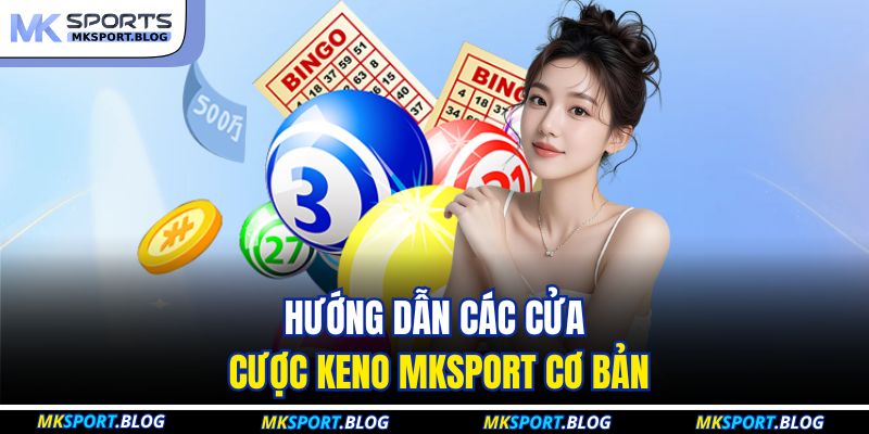 Keno MKSPORT - Luật Chơi Xổ Số Nhanh Và Cửa Cược Phổ Biến 3 Hướng dẫn các cửa cược keno MKSPORT cơ bản