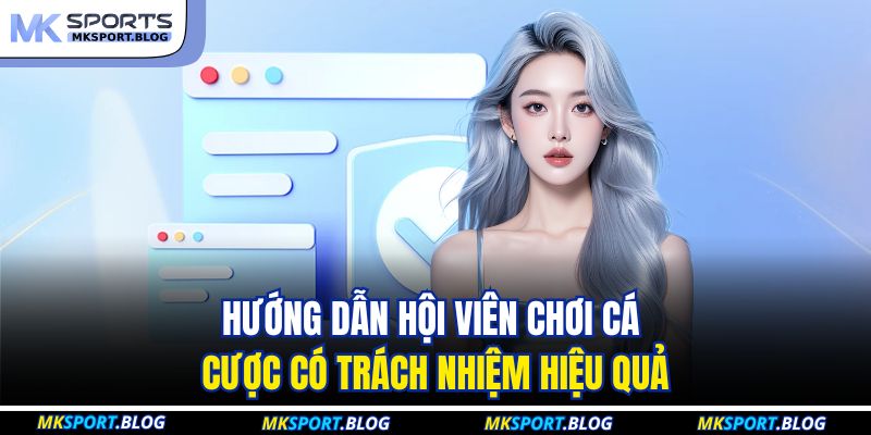 Cá Cược Có Trách Nhiệm 3 Hướng dẫn hội viên chơi cá cược có trách nhiệm hiệu quả