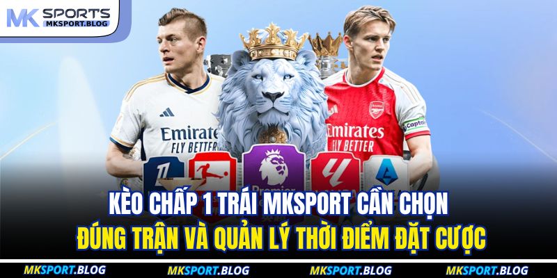 Kèo Chấp 1 Trái MKSPORT