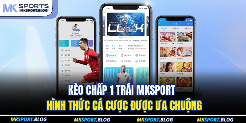 Kèo chấp 1 trái MKSPORT cần chọn đúng trận và quản lý thời điểm đặt cược