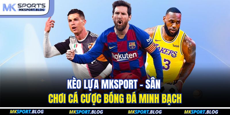 Kèo Lựa MKSPORT