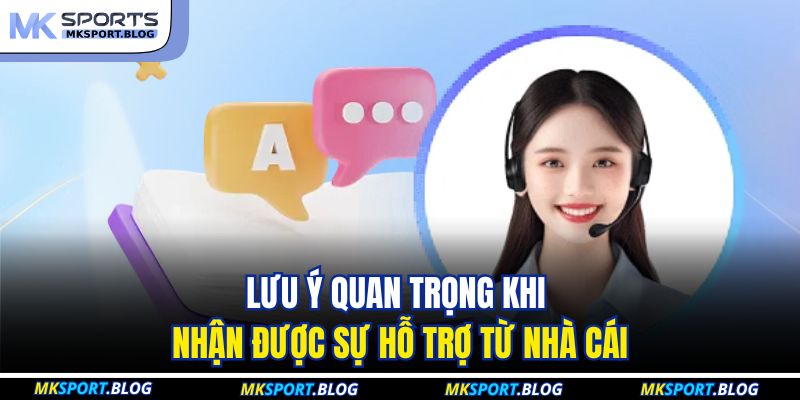 Cách Nhận Hỗ Trợ Từ Nhà Cái: Giải Quyết Mọi Vấn Đề 24/7 4 Lưu ý quan trọng khi nhận được sự hỗ trợ từ nhà cái