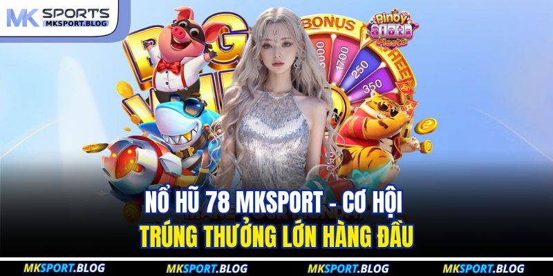 Nổ Hũ 78 MKSPORT