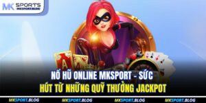 Nổ Hũ Online MKSPORT
