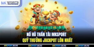 Nổ Hũ Thần Tài MKSPORT