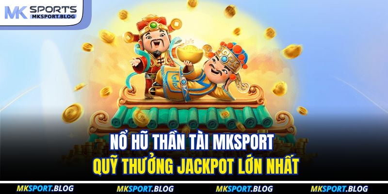 Nổ Hũ Thần Tài MKSPORT