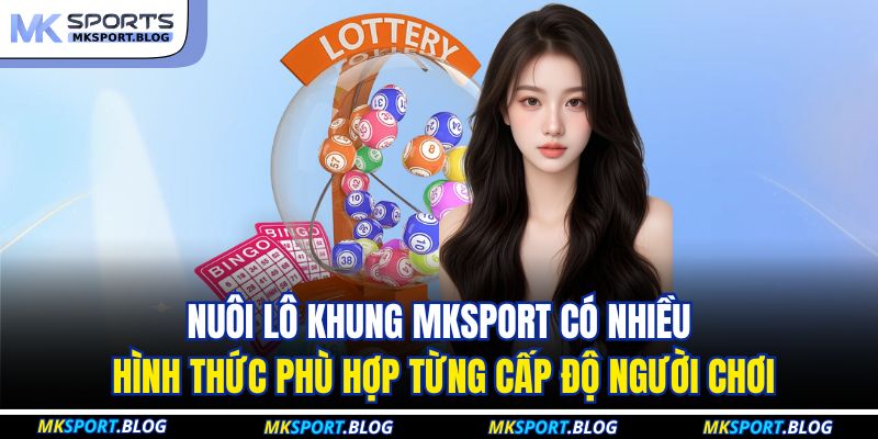 Nuôi Lô Khung MKSPORT - Chiến Thuật Dự Đoán Lô Đề Hiệu Quả 3 Nuôi lô khung MKSPORT có nhiều hình thức phù hợp từng cấp độ người chơi