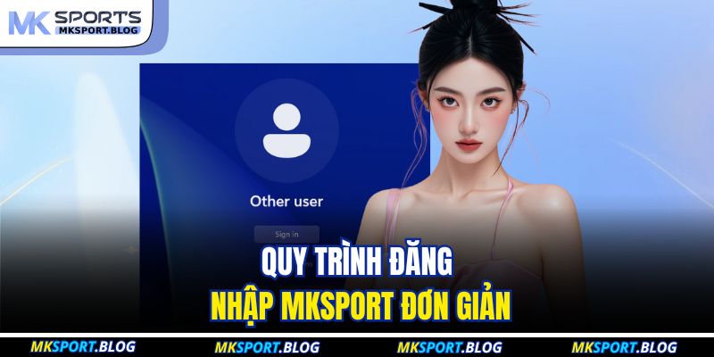 Quy trình đăng nhập MKSport đơn giản