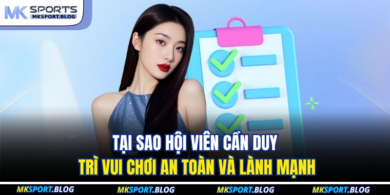 Cá Cược Có Trách Nhiệm 2 Tại sao hội viên cần duy trì vui chơi an toàn và lành mạnh