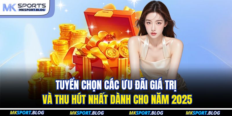 Khuyến mãi MKSport: Nhận Thưởng Lớn, Tận Hưởng Đỉnh Cao 3 Tuyển chọn các ưu đãi giá trị và thu hút nhất dành cho năm 2025